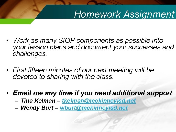 Homework Assignment • Work as many SIOP components as possible into your lesson plans