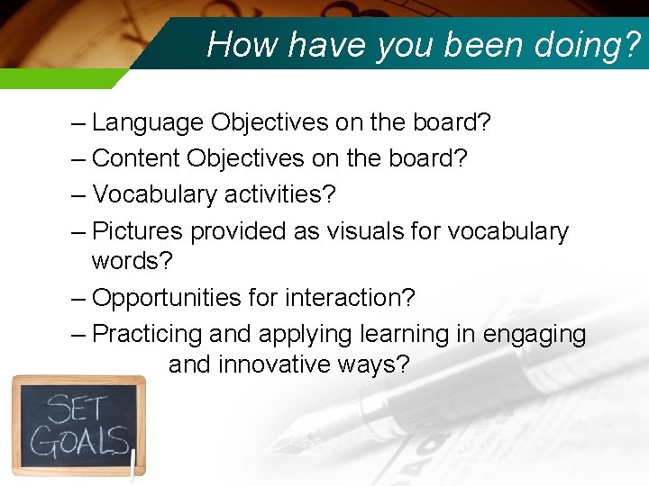 How have you been doing? – Language Objectives on the board? – Content Objectives