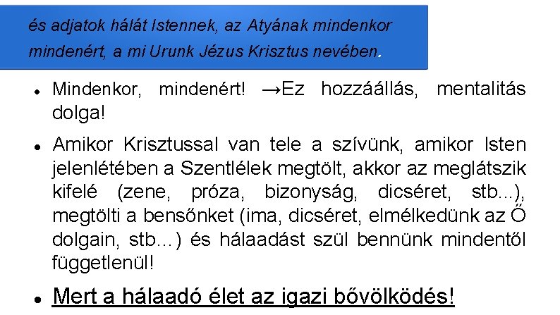 és adjatok hálát Istennek, az Atyának mindenkor mindenért, a mi Urunk Jézus Krisztus nevében.