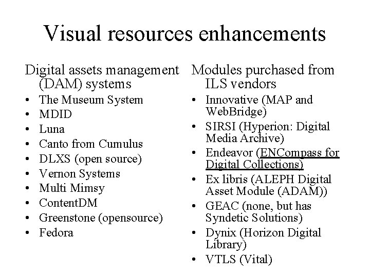 Visual resources enhancements Digital assets management Modules purchased from (DAM) systems ILS vendors •