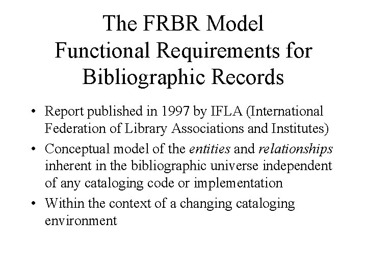 The FRBR Model Functional Requirements for Bibliographic Records • Report published in 1997 by