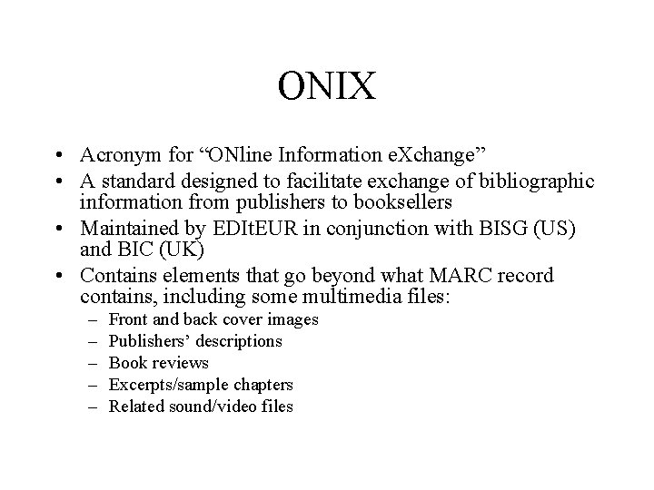 ONIX • Acronym for “ONline Information e. Xchange” • A standard designed to facilitate