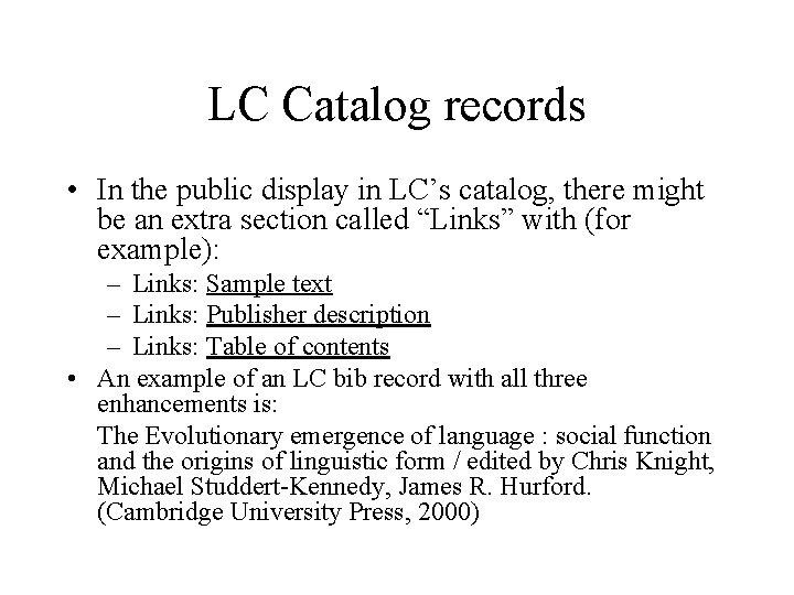 LC Catalog records • In the public display in LC’s catalog, there might be