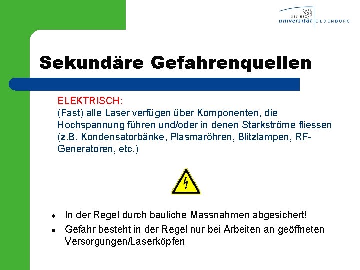 Sekundäre Gefahrenquellen ELEKTRISCH: (Fast) alle Laser verfügen über Komponenten, die Hochspannung führen und/oder in