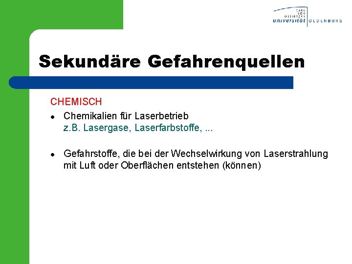 Sekundäre Gefahrenquellen CHEMISCH l Chemikalien für Laserbetrieb z. B. Lasergase, Laserfarbstoffe, . . .
