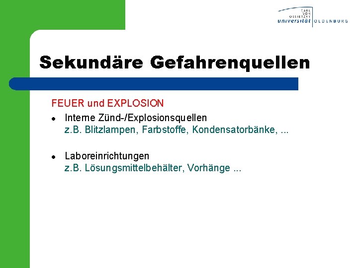Sekundäre Gefahrenquellen FEUER und EXPLOSION l Interne Zünd-/Explosionsquellen z. B. Blitzlampen, Farbstoffe, Kondensatorbänke, .