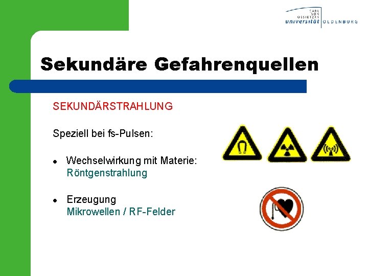 Sekundäre Gefahrenquellen SEKUNDÄRSTRAHLUNG Speziell bei fs-Pulsen: l l Wechselwirkung mit Materie: Röntgenstrahlung Erzeugung Mikrowellen