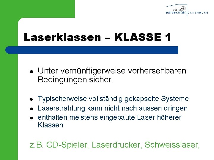 Laserklassen – KLASSE 1 l l Unter vernünftigerweise vorhersehbaren Bedingungen sicher. Typischerweise vollständig gekapselte