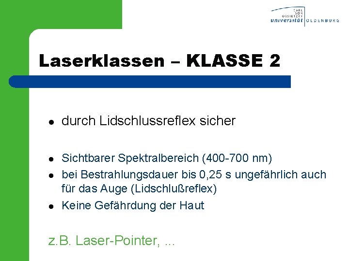 Laserklassen – KLASSE 2 l l durch Lidschlussreflex sicher Sichtbarer Spektralbereich (400 -700 nm)
