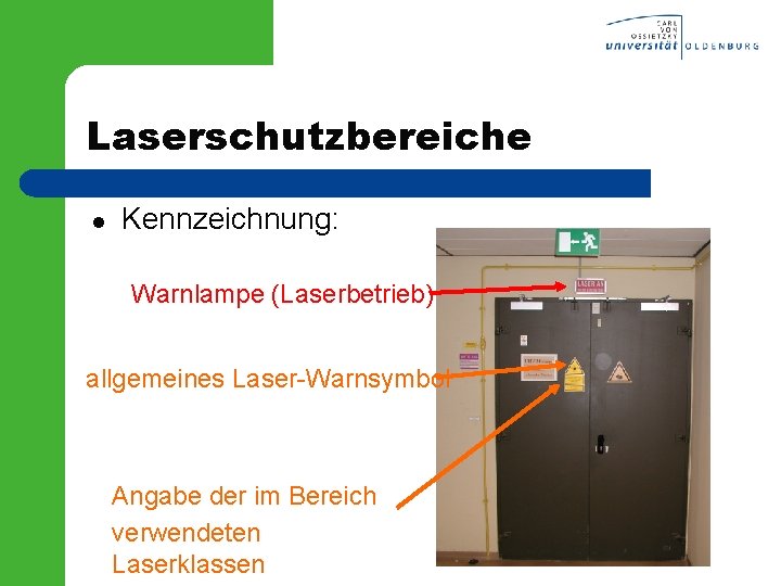 Laserschutzbereiche l Kennzeichnung: Warnlampe (Laserbetrieb) allgemeines Laser-Warnsymbol Angabe der im Bereich verwendeten Laserklassen 