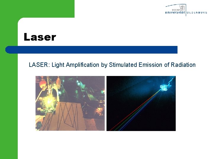 Laser LASER: Light Amplification by Stimulated Emission of Radiation 
