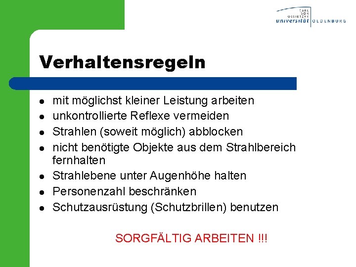 Verhaltensregeln l l l l mit möglichst kleiner Leistung arbeiten unkontrollierte Reflexe vermeiden Strahlen