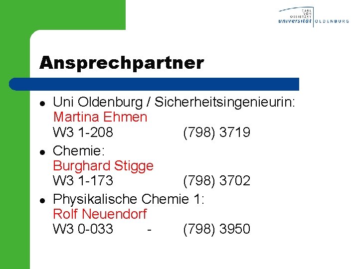 Ansprechpartner l l l Uni Oldenburg / Sicherheitsingenieurin: Martina Ehmen W 3 1 -208