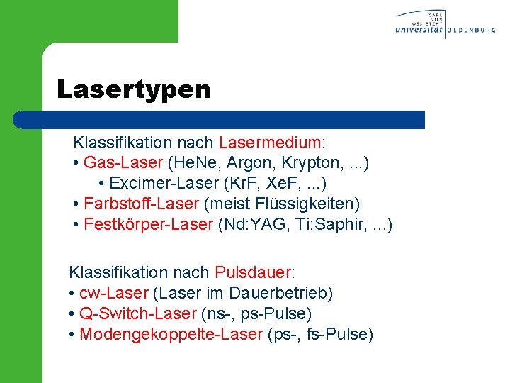 Lasertypen Klassifikation nach Lasermedium: • Gas-Laser (He. Ne, Argon, Krypton, . . . )