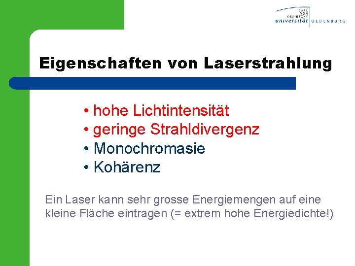 Eigenschaften von Laserstrahlung • hohe Lichtintensität • geringe Strahldivergenz • Monochromasie • Kohärenz Ein