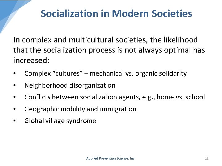 Socialization in Modern Societies In complex and multicultural societies, the likelihood that the socialization