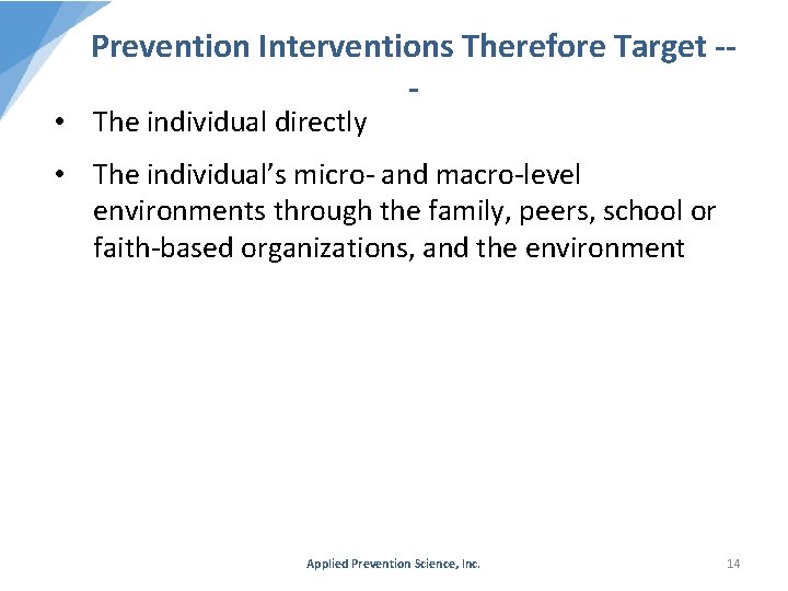 Prevention Interventions Therefore Target -- • The individual directly • The individual’s micro- and