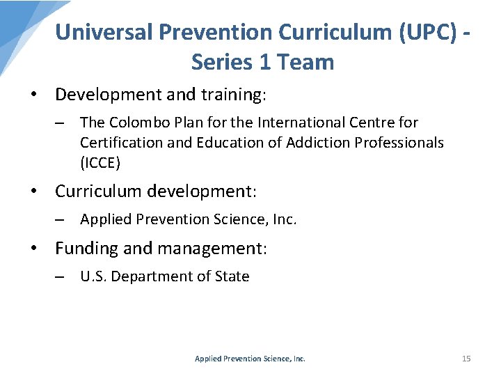 Universal Prevention Curriculum (UPC) Series 1 Team • Development and training: – The Colombo