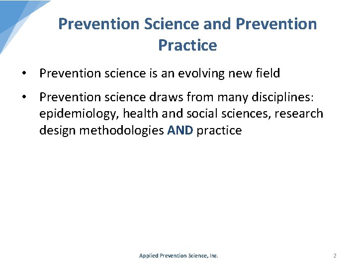 Prevention Science and Prevention Practice • Prevention science is an evolving new field •