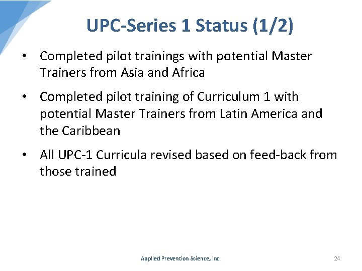 UPC-Series 1 Status (1/2) • Completed pilot trainings with potential Master Trainers from Asia