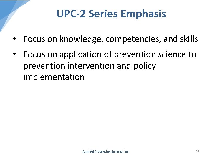 UPC-2 Series Emphasis • Focus on knowledge, competencies, and skills • Focus on application