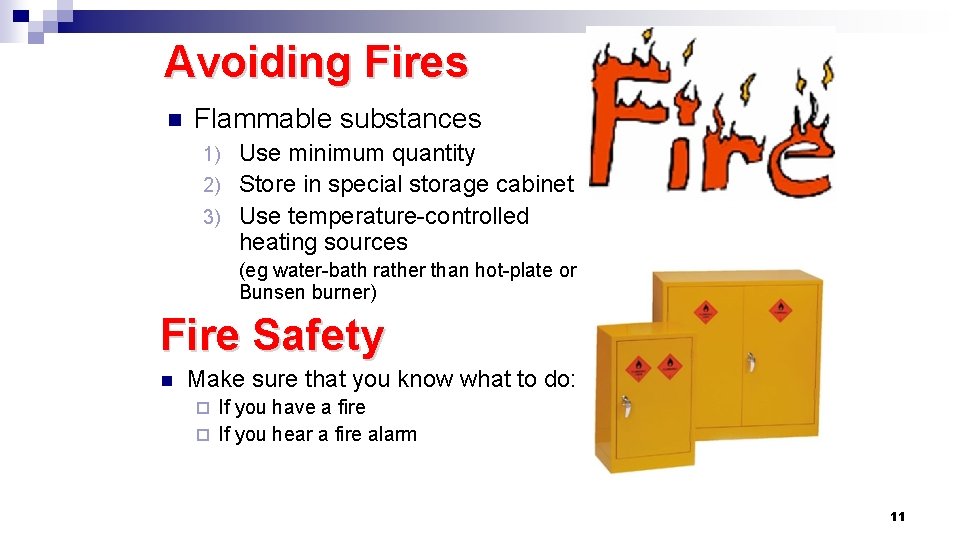 Avoiding Fires n Flammable substances Use minimum quantity 2) Store in special storage cabinet