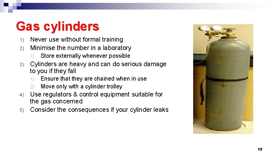 Gas cylinders 1) 2) Never use without formal training Minimise the number in a