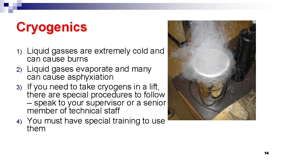 Cryogenics 1) 2) 3) 4) Liquid gasses are extremely cold and can cause burns