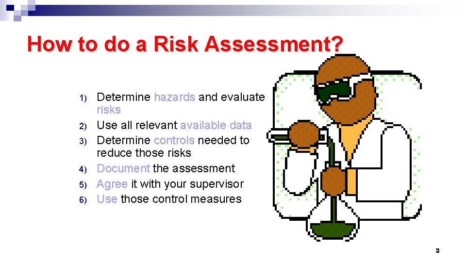 How to do a Risk Assessment? 1) 2) 3) 4) 5) 6) Determine hazards