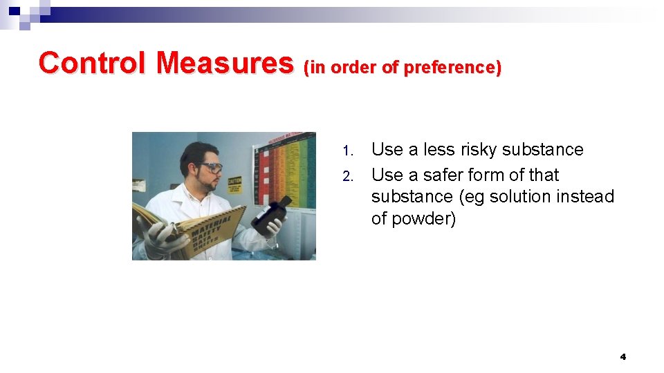 Control Measures (in order of preference) 1. 2. Use a less risky substance Use