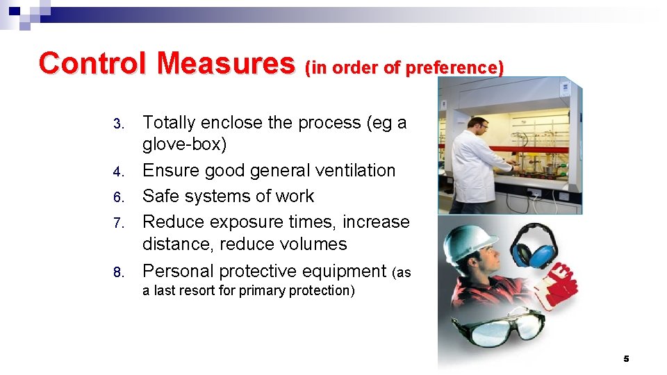 Control Measures (in order of preference) 3. 4. 6. 7. 8. Totally enclose the