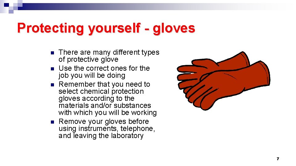 Protecting yourself - gloves n n There are many different types of protective glove