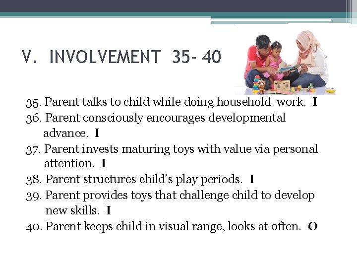 V. INVOLVEMENT 35 - 40 35. Parent talks to child while doing household work.