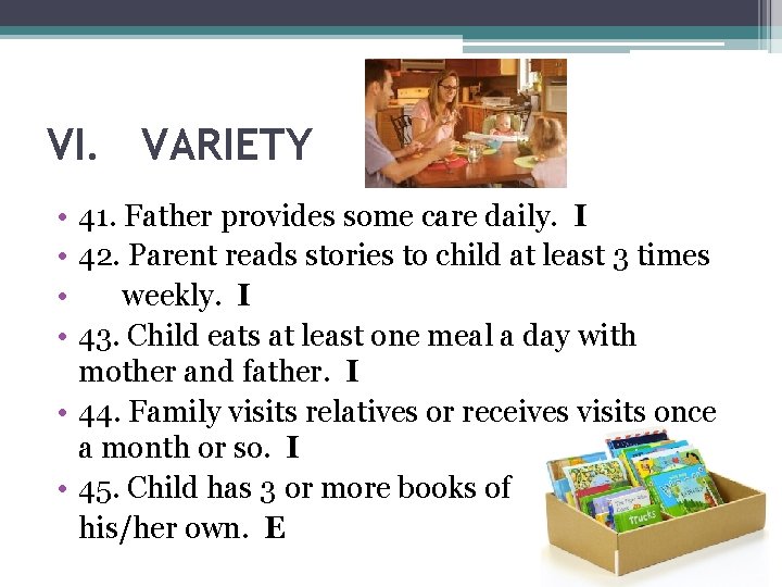 VI. VARIETY • • 41. Father provides some care daily. I 42. Parent reads
