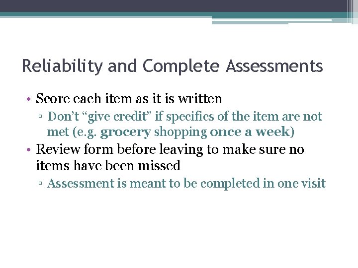 Reliability and Complete Assessments • Score each item as it is written ▫ Don’t