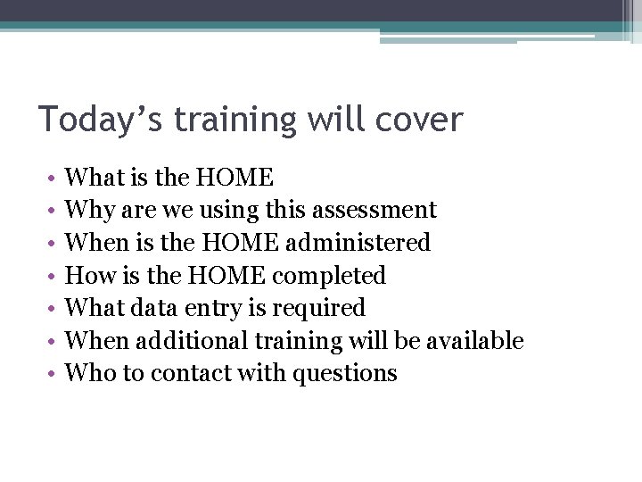 Today’s training will cover • • What is the HOME Why are we using