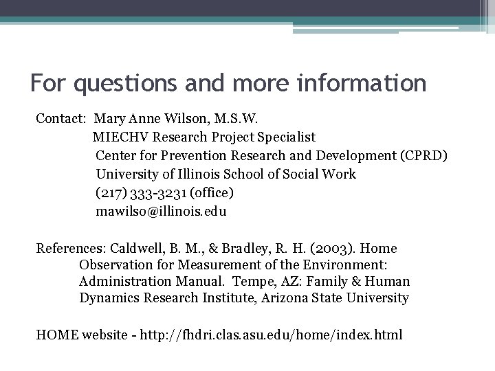 For questions and more information Contact: Mary Anne Wilson, M. S. W. MIECHV Research