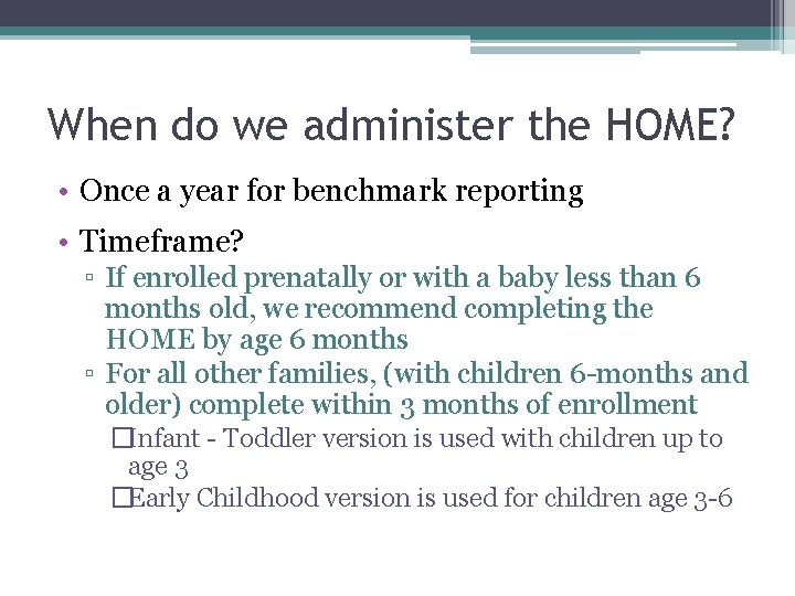 When do we administer the HOME? • Once a year for benchmark reporting •