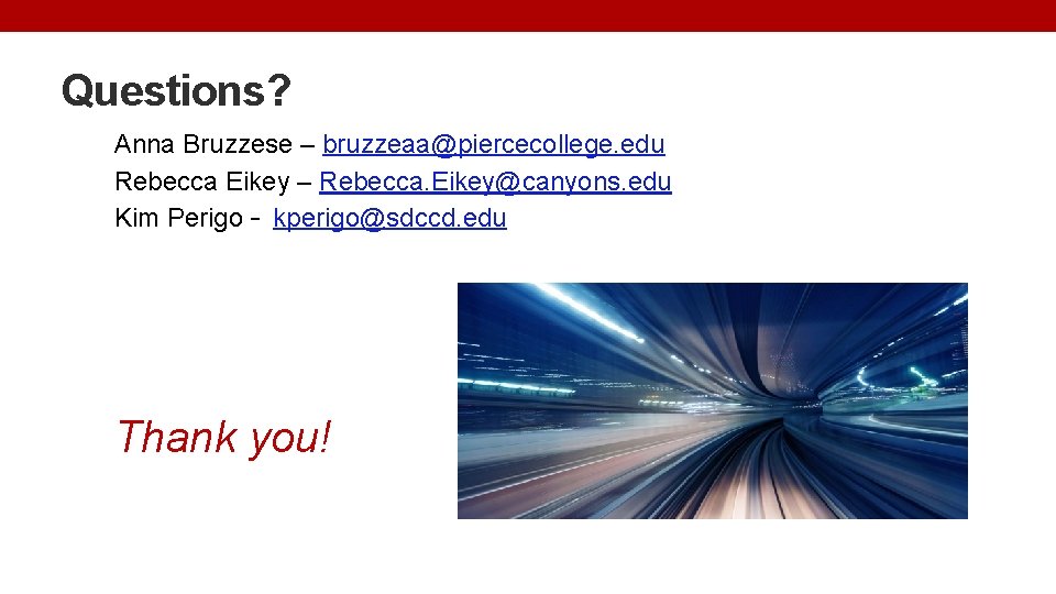 Questions? Anna Bruzzese – bruzzeaa@piercecollege. edu Rebecca Eikey – Rebecca. Eikey@canyons. edu Kim Perigo
