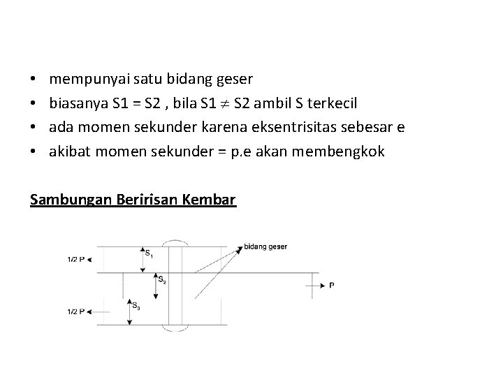  • • mempunyai satu bidang geser biasanya S 1 = S 2 ,