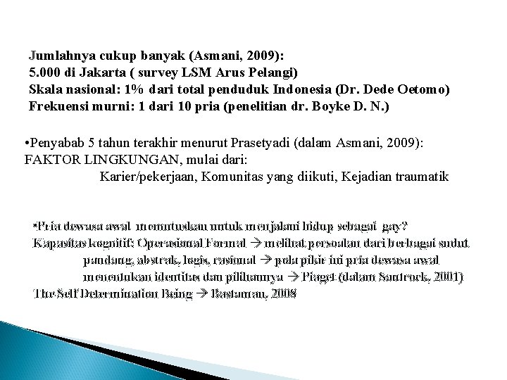 Jumlahnya cukup banyak (Asmani, 2009): 5. 000 di Jakarta ( survey LSM Arus Pelangi)