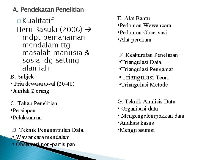 A. Pendekatan Penelitian � Kualitatif Heru Basuki (2006) mdpt pemahaman mendalam ttg masalah manusia