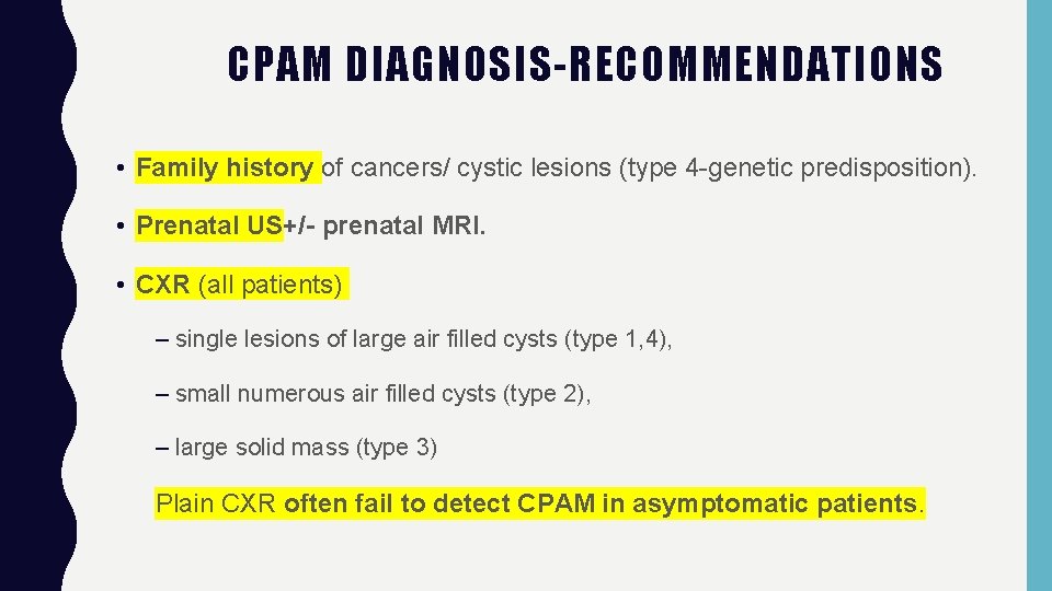 CPAM DIAGNOSIS-RECOMMENDATIONS • Family history of cancers/ cystic lesions (type 4 -genetic predisposition). •