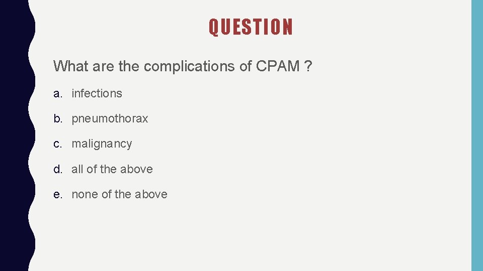 QUESTION What are the complications of CPAM ? a. infections b. pneumothorax c. malignancy