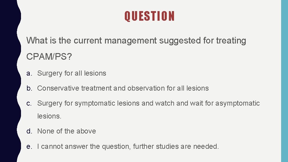 QUESTION What is the current management suggested for treating CPAM/PS? a. Surgery for all