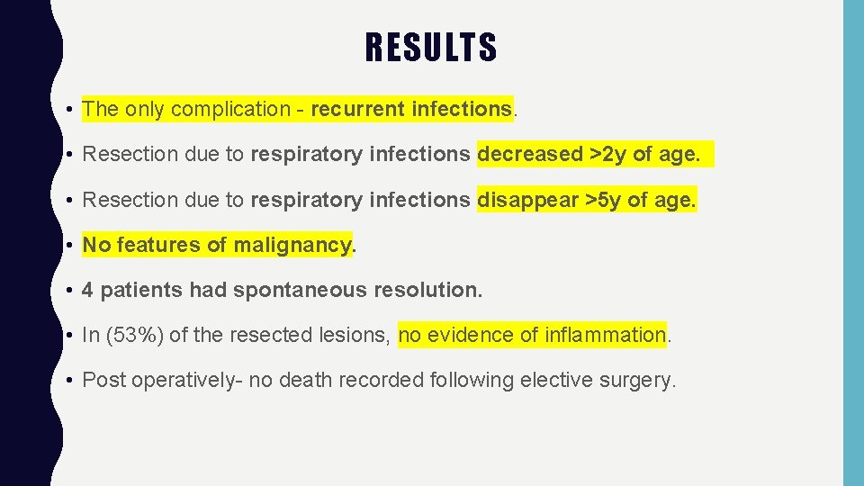 RESULTS • The only complication - recurrent infections. • Resection due to respiratory infections