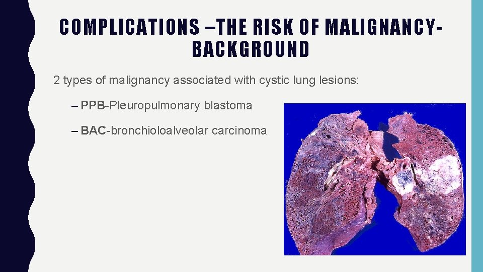 COMPLICATIONS –THE RISK OF MALIGNANCYBACKGROUND 2 types of malignancy associated with cystic lung lesions: