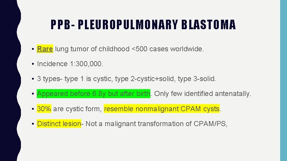 PPB- PLEUROPULMONARY BLASTOMA • Rare lung tumor of childhood <500 cases worldwide. • Incidence