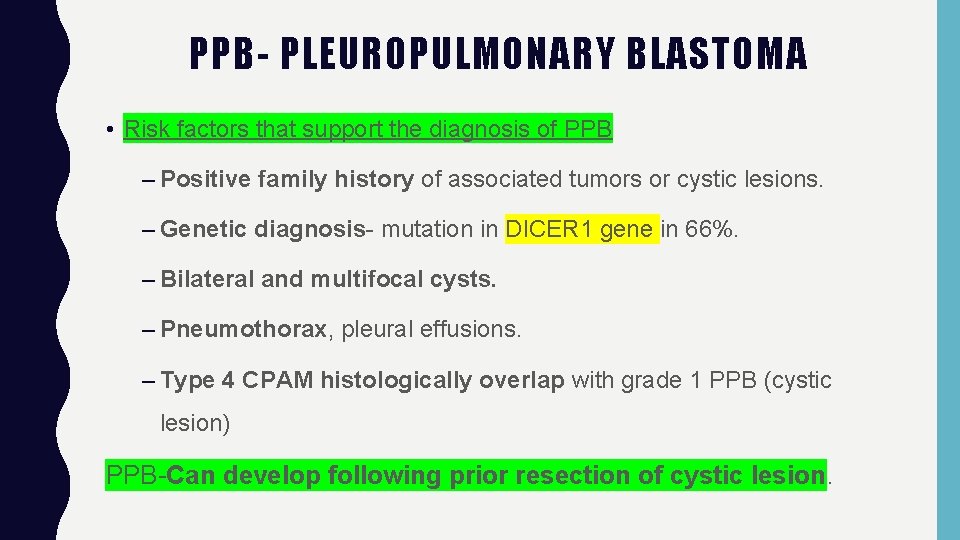 PPB- PLEUROPULMONARY BLASTOMA • Risk factors that support the diagnosis of PPB – Positive