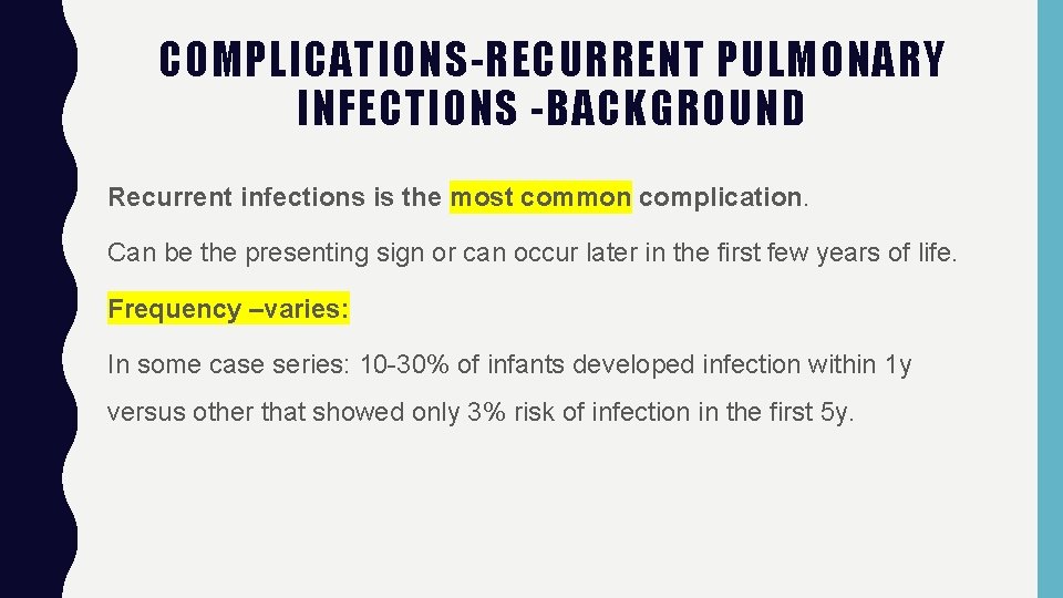 COMPLICATIONS-RECURRENT PULMONARY INFECTIONS -BACKGROUND Recurrent infections is the most common complication. Can be the